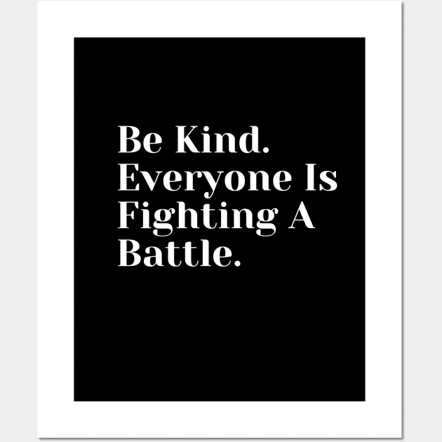 Be Kind. Everyone Is Fighting A Battle Wall Art by TANSHAMAYA